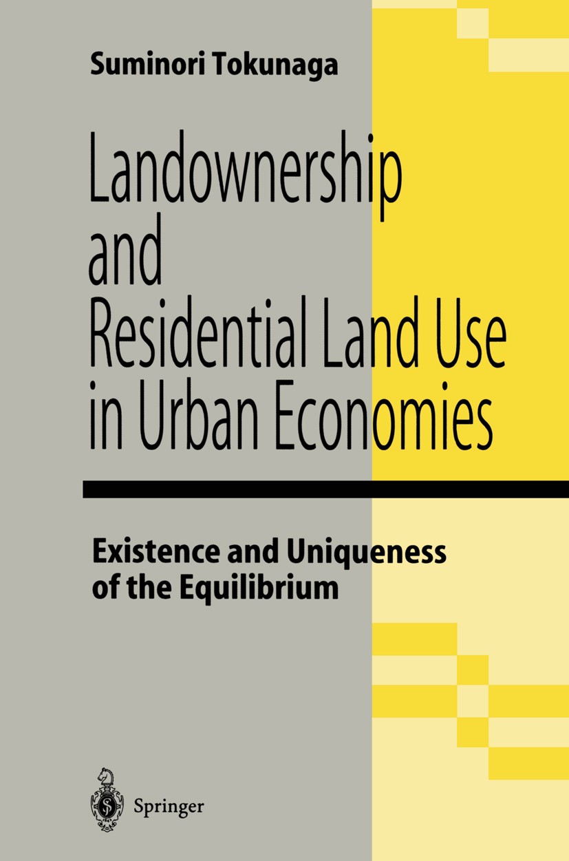 Titlebook: Landownership and Residential Land Use in Urban Economies; Existence and Unique Suminori Tokunaga Book 1996 Springer-Verlag Tokyo 1996 Crow Titlebook: Landownership and Residential Land Use in Urban Economies; Existence and Unique Suminori Tokunaga Book 1996 Springer-Verlag Tokyo 1996 Crow