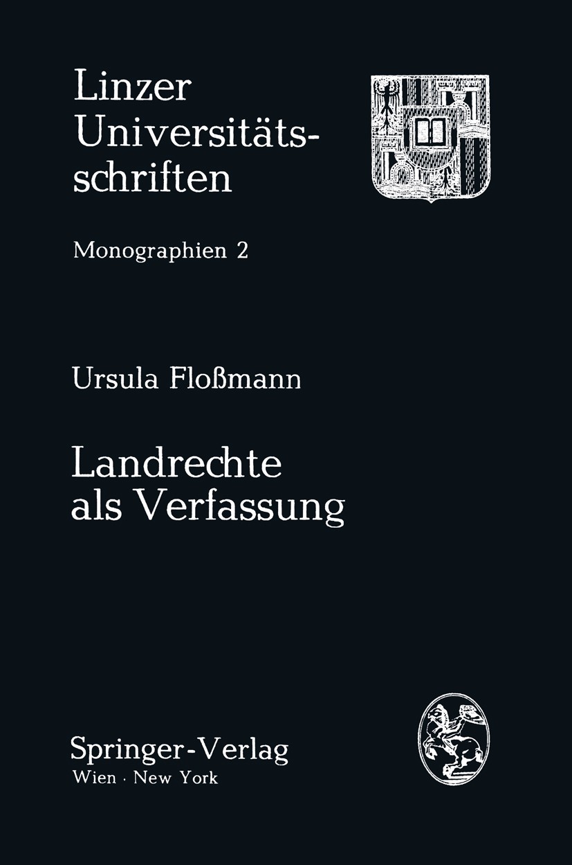 Titlebook: Landrechte als Verfassung; Ursula Floßmann BookLatest edition Linzer Universitätsschriften-Verein 1976 Titlebook: Landrechte als Verfassung; Ursula Floßmann BookLatest edition Linzer Universitätsschriften-Verein 1976