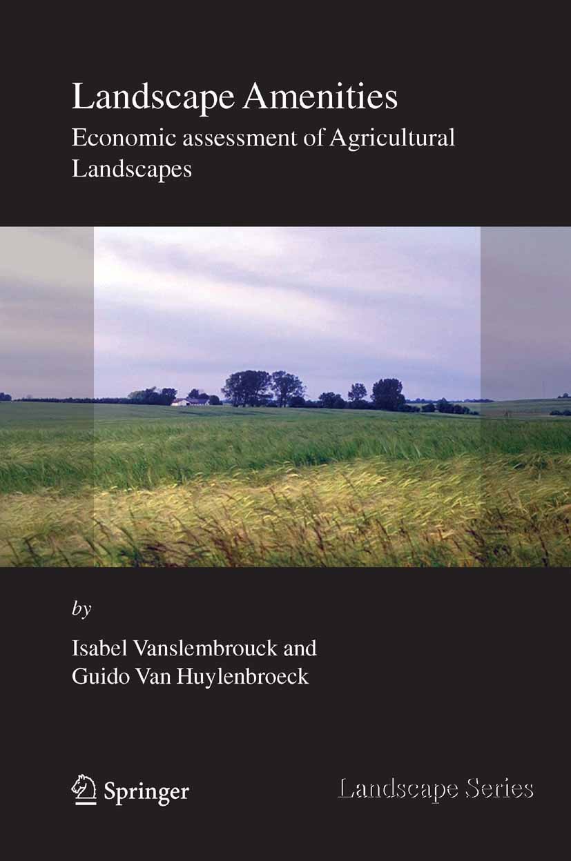 Titlebook: Landscape Amenities; Economic Assessment Isabel Vanslembrouck,Guido Huylenbroeck Book 2005 Springer Science+Business Media B.V. 2005 agric Titlebook: Landscape Amenities; Economic Assessment Isabel Vanslembrouck,Guido Huylenbroeck Book 2005 Springer Science+Business Media B.V. 2005 agric