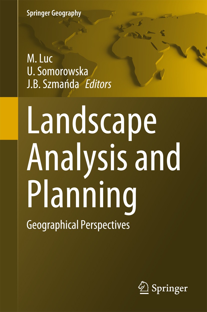 Titlebook: Landscape Analysis and Planning; Geographical Perspec M. Luc,U. Somorowska,J.B. Szmańda Book 2015 Springer International Publishing Switzer Titlebook: Landscape Analysis and Planning; Geographical Perspec M. Luc,U. Somorowska,J.B. Szmańda Book 2015 Springer International Publishing Switzer