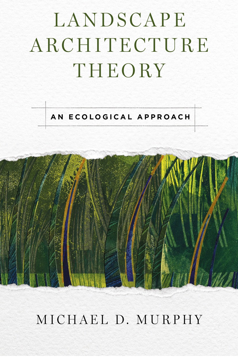 Titlebook: Landscape Architecture Theory; An Ecological Approa Michael D. Murphy Book 2016Latest edition Michael D. Murphy 2016 landscape design.profe Titlebook: Landscape Architecture Theory; An Ecological Approa Michael D. Murphy Book 2016Latest edition Michael D. Murphy 2016 landscape design.profe