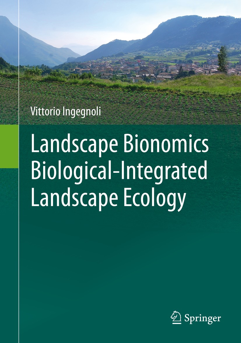 Titlebook: Landscape Bionomics Biological-Integrated Landscape Ecology; Vittorio Ingegnoli Book 2015 Springer-Verlag Italia 2015 Biological Territori Titlebook: Landscape Bionomics Biological-Integrated Landscape Ecology; Vittorio Ingegnoli Book 2015 Springer-Verlag Italia 2015 Biological Territori