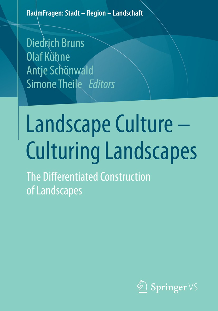 Titlebook: Landscape Culture - Culturing Landscapes; The Differentiated C Diedrich Bruns,Olaf Kühne,Simone Theile Book 2015 Springer Fachmedien Wiesba Titlebook: Landscape Culture - Culturing Landscapes; The Differentiated C Diedrich Bruns,Olaf Kühne,Simone Theile Book 2015 Springer Fachmedien Wiesba