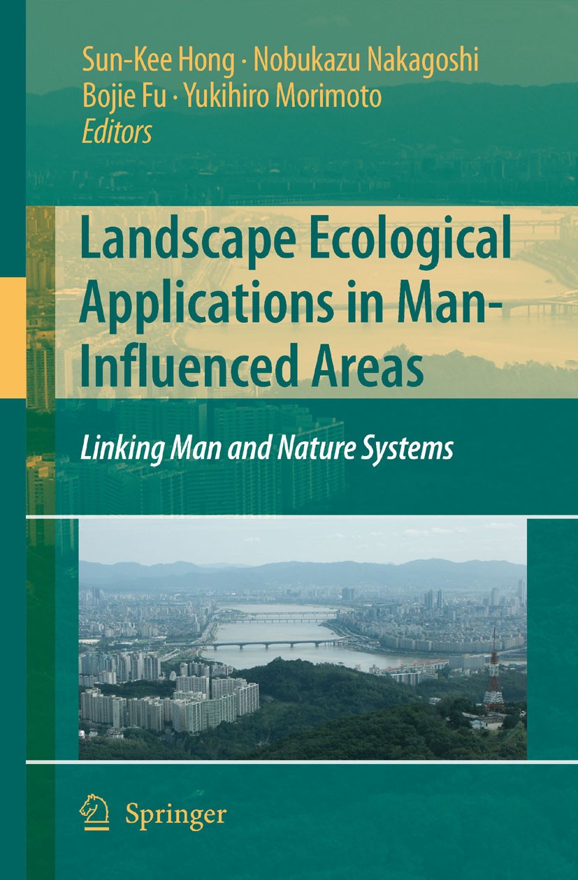 Titlebook: Landscape Ecological Applications in Man-Influenced Areas; Linking Man and Natu Sun-Kee Hong,Nobukazu Nakagoshi,Yukihiro Morimoto Book 2007 Titlebook: Landscape Ecological Applications in Man-Influenced Areas; Linking Man and Natu Sun-Kee Hong,Nobukazu Nakagoshi,Yukihiro Morimoto Book 2007