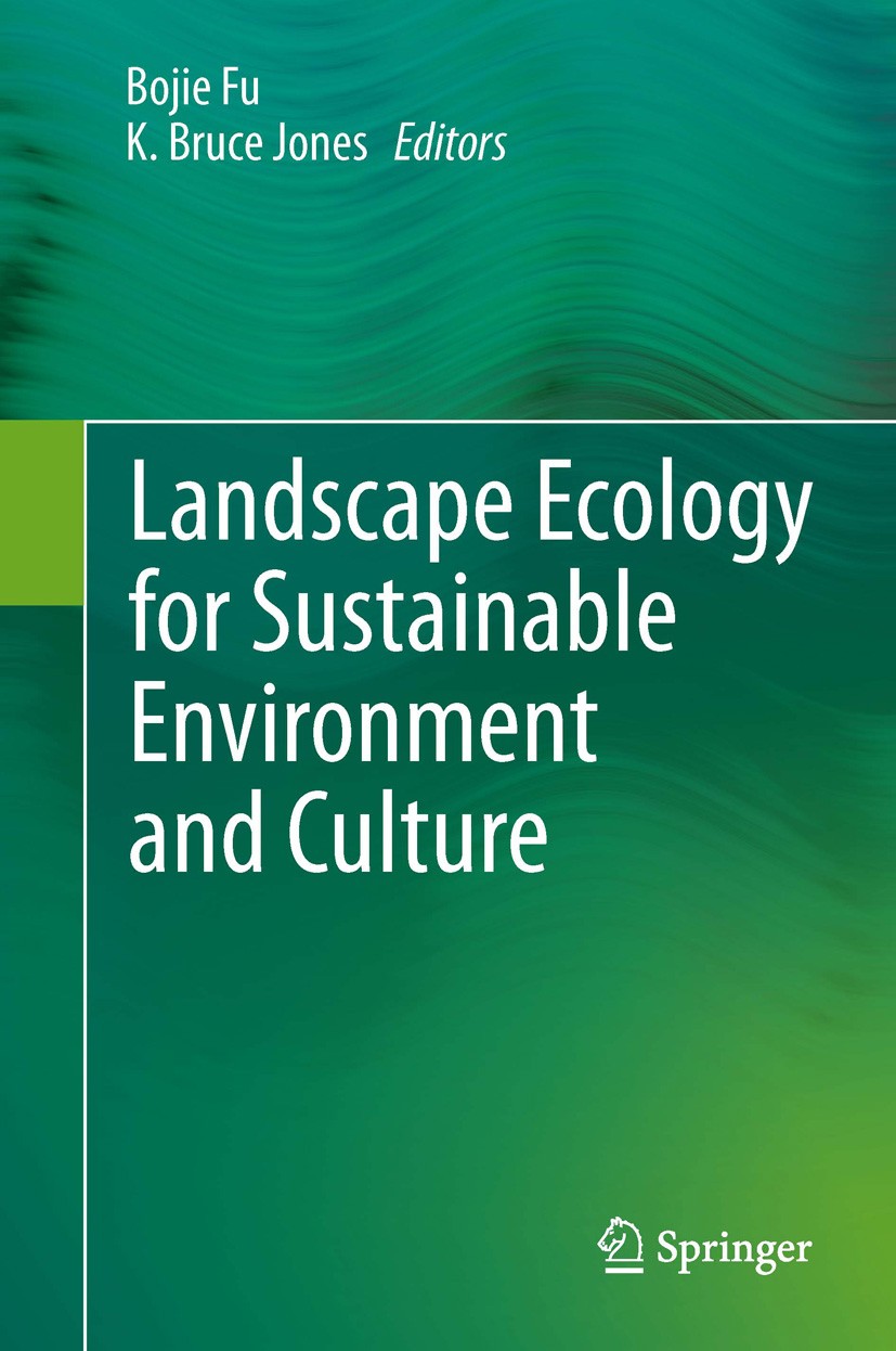 Titlebook: Landscape Ecology for Sustainable Environment and Culture; Bojie Fu,K. Bruce Jones Book 2013 Springer Science+Business Media Dordrecht 201 Titlebook: Landscape Ecology for Sustainable Environment and Culture; Bojie Fu,K. Bruce Jones Book 2013 Springer Science+Business Media Dordrecht 201