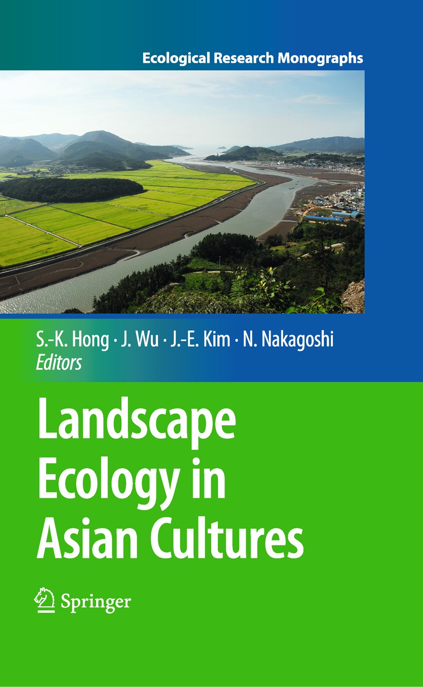 Titlebook: Landscape Ecology in Asian Cultures; Sun-Kee Hong,Jae-Eun Kim,Nobukazu Nakagoshi Book 2011 Springer Japan 2011 Bio-cultural diversity.Cult Titlebook: Landscape Ecology in Asian Cultures; Sun-Kee Hong,Jae-Eun Kim,Nobukazu Nakagoshi Book 2011 Springer Japan 2011 Bio-cultural diversity.Cult