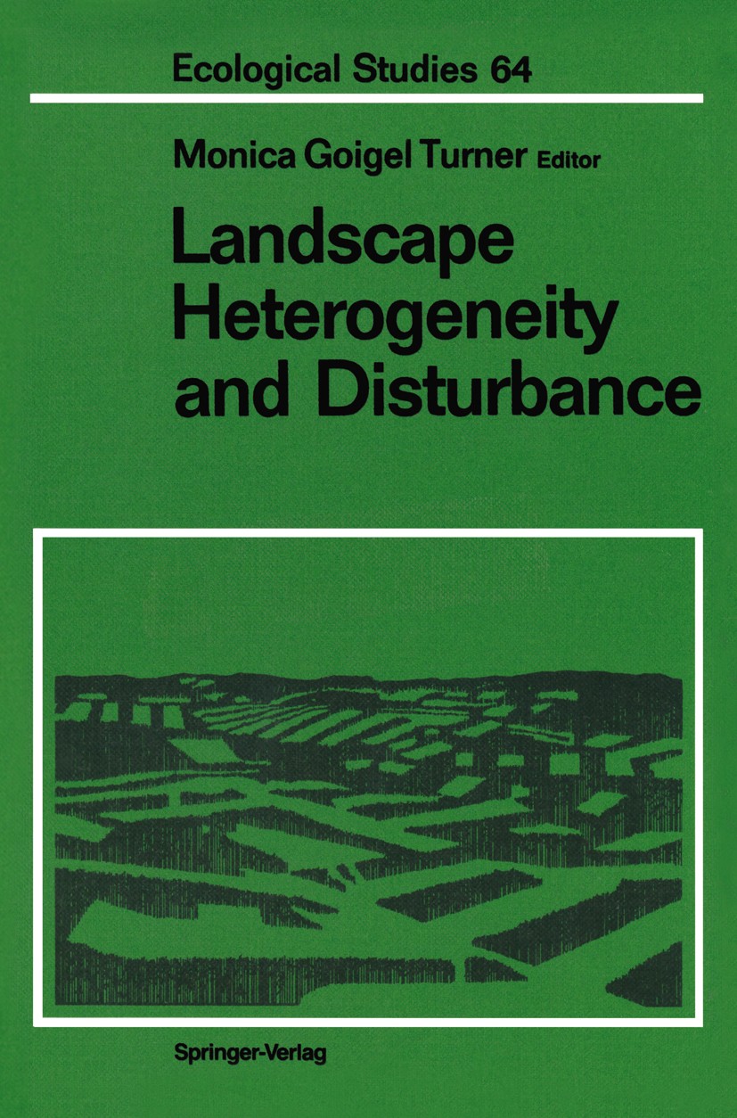 Titlebook: Landscape Heterogeneity and Disturbance; Monica Goigel Turner Book 1987 Springer-Verlag New York Inc. 1987 air pollution.ecology.landscape Titlebook: Landscape Heterogeneity and Disturbance; Monica Goigel Turner Book 1987 Springer-Verlag New York Inc. 1987 air pollution.ecology.landscape