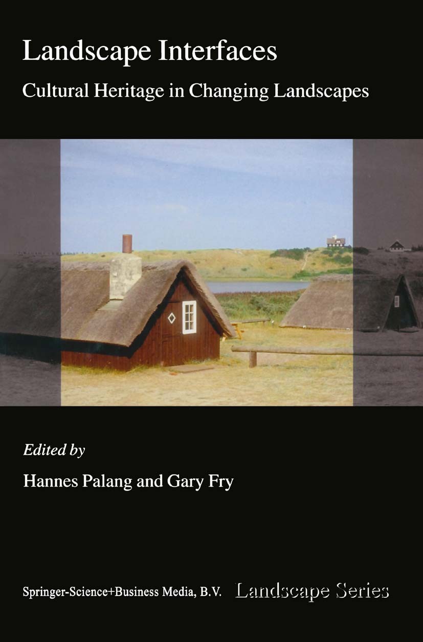 Titlebook: Landscape Interfaces; Cultural Heritage in Hannes Palang,Gary Fry Book 2003 Springer Science+Business Media Dordrecht 2003 cultural heritag Titlebook: Landscape Interfaces; Cultural Heritage in Hannes Palang,Gary Fry Book 2003 Springer Science+Business Media Dordrecht 2003 cultural heritag
