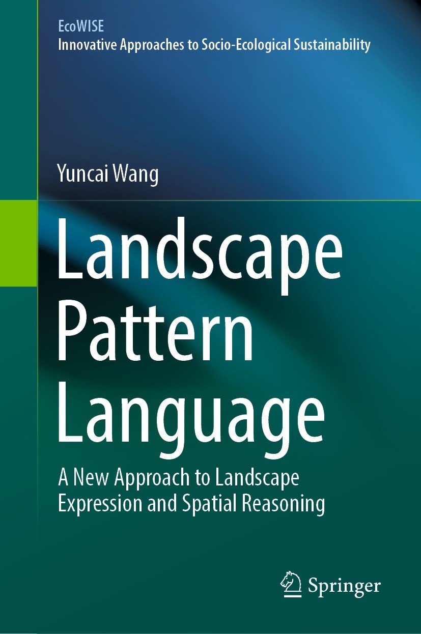 Titlebook: Landscape Pattern Language; A New Approach to La Yuncai Wang Book 2022 Springer Nature Singapore Pte Ltd. 2022 Landscape space.Pattern lang Titlebook: Landscape Pattern Language; A New Approach to La Yuncai Wang Book 2022 Springer Nature Singapore Pte Ltd. 2022 Landscape space.Pattern lang