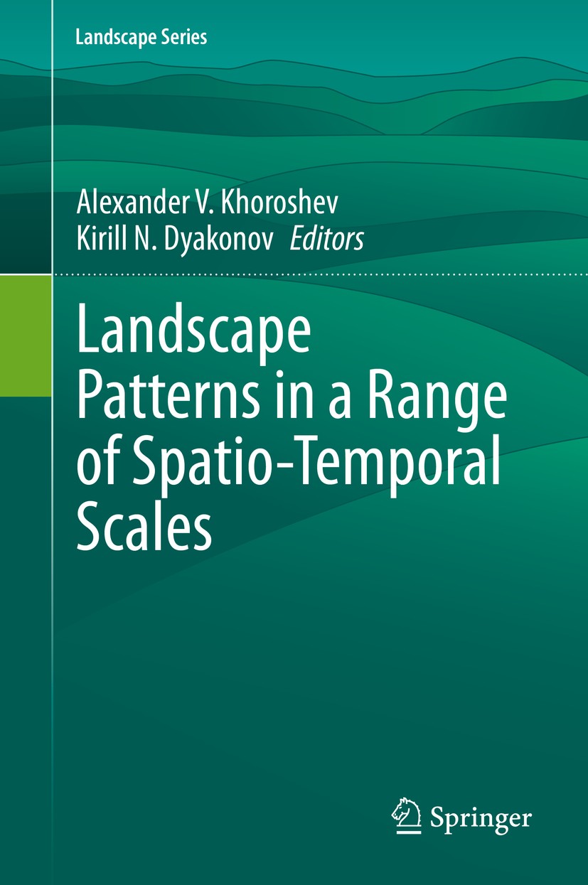Titlebook: Landscape Patterns in a Range of Spatio-Temporal Scales; Alexander V. Khoroshev,Kirill N. Dyakonov Book 2020 Springer Nature Switzerland A Titlebook: Landscape Patterns in a Range of Spatio-Temporal Scales; Alexander V. Khoroshev,Kirill N. Dyakonov Book 2020 Springer Nature Switzerland A