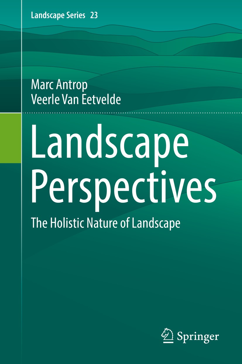 Titlebook: Landscape Perspectives; The Holistic Nature Marc Antrop,Veerle Van Eetvelde Book 2017 Springer Science+Business Media B.V. 2017 Landscape Titlebook: Landscape Perspectives; The Holistic Nature Marc Antrop,Veerle Van Eetvelde Book 2017 Springer Science+Business Media B.V. 2017 Landscape