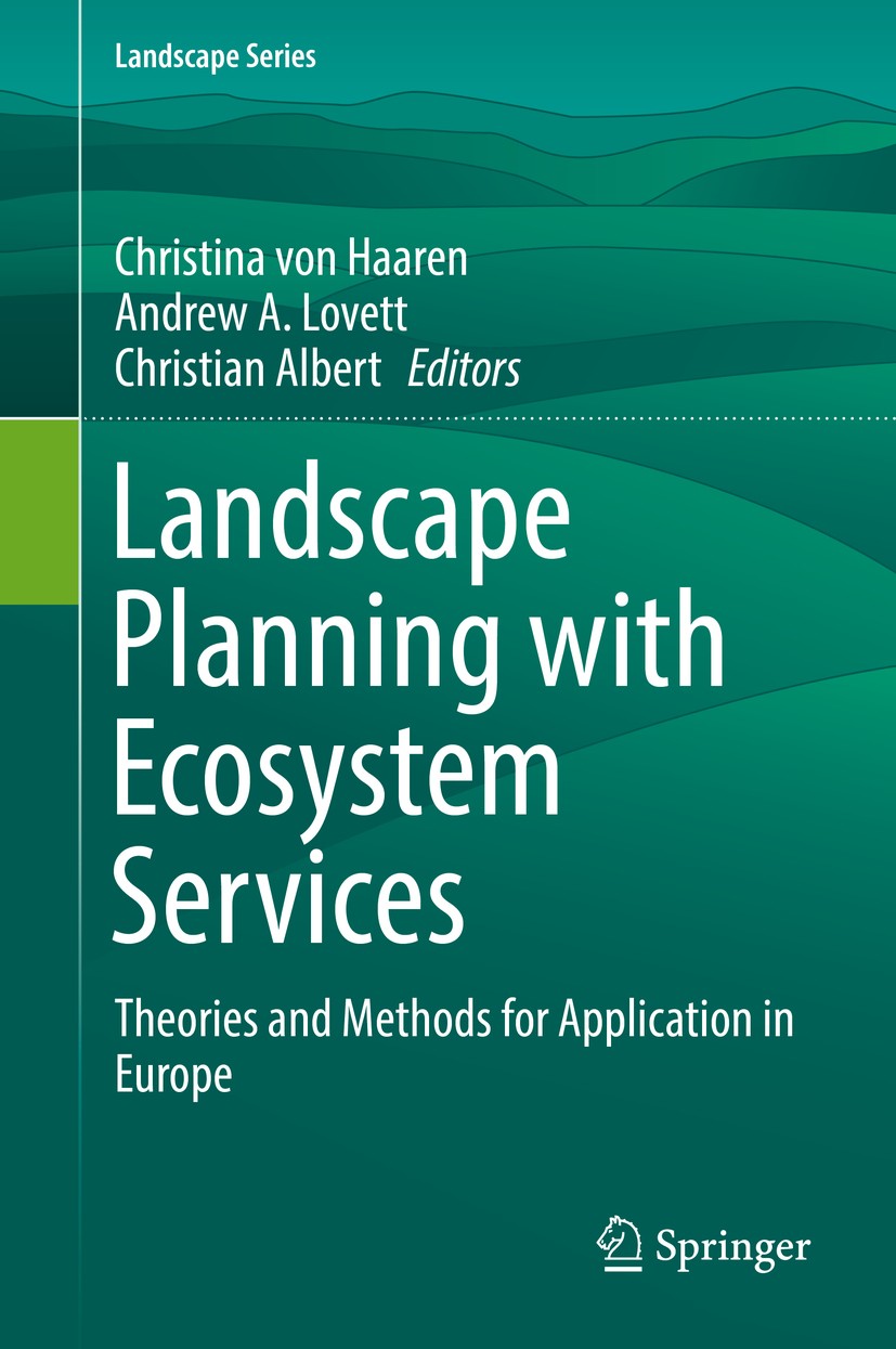 Titlebook: Landscape Planning with Ecosystem Services; Theories and Methods Christina von Haaren,Andrew A. Lovett,Christian Al Textbook 2019 Springer Titlebook: Landscape Planning with Ecosystem Services; Theories and Methods Christina von Haaren,Andrew A. Lovett,Christian Al Textbook 2019 Springer