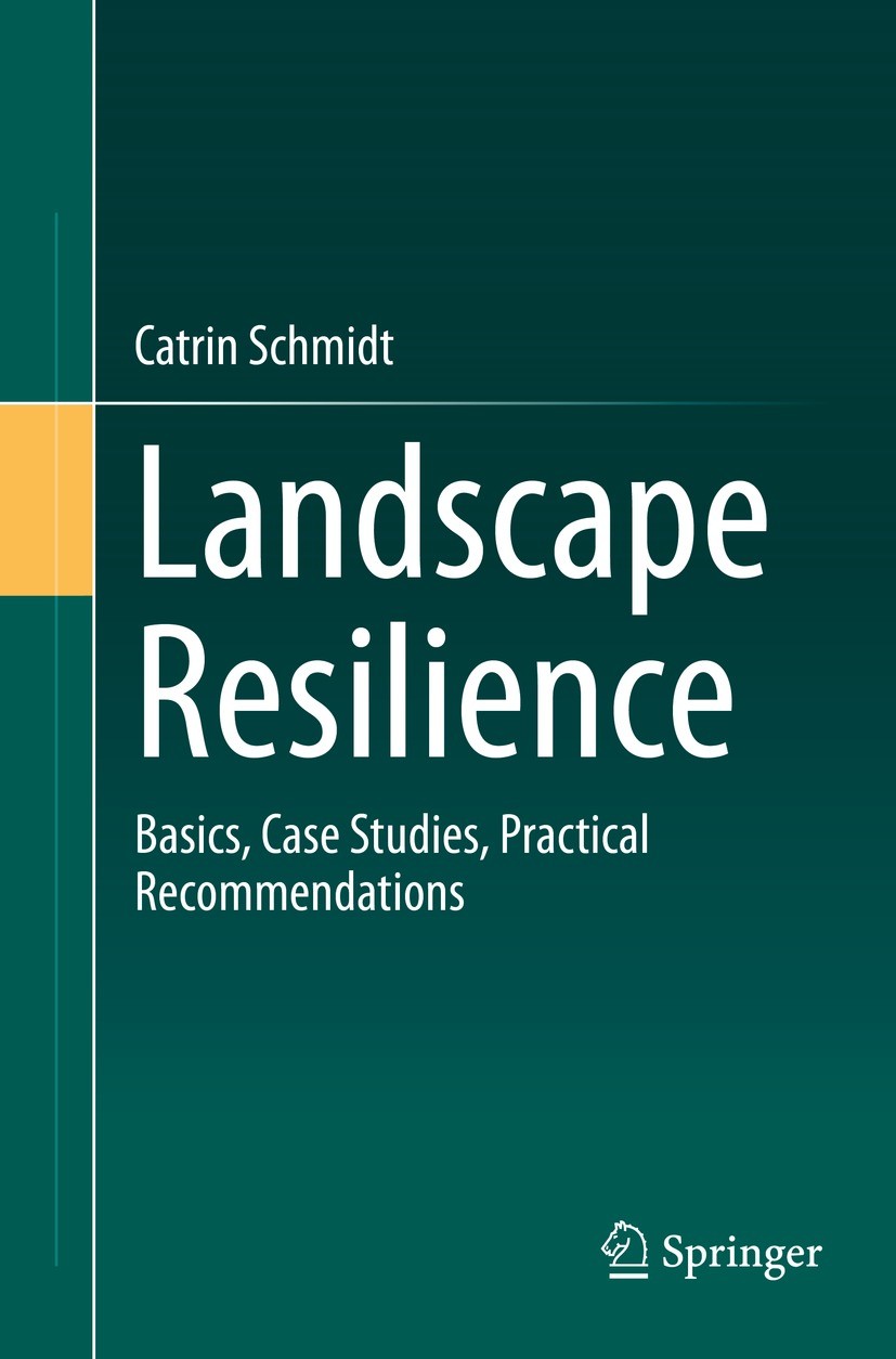 Titlebook: Landscape Resilience; Basics, Case Studies Catrin Schmidt Book 2022 Springer-Verlag GmbH Germany, part of Springer Nature 2022 Landscape Re Titlebook: Landscape Resilience; Basics, Case Studies Catrin Schmidt Book 2022 Springer-Verlag GmbH Germany, part of Springer Nature 2022 Landscape Re