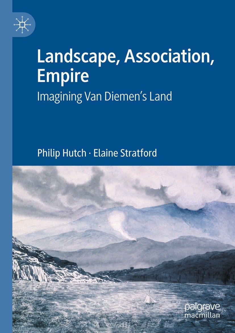 Titlebook: Landscape, Association, Empire; Imagining Van Diemen Philip Hutch,Elaine Stratford Book 2023 The Editor(s) (if applicable) and The Author(s Titlebook: Landscape, Association, Empire; Imagining Van Diemen Philip Hutch,Elaine Stratford Book 2023 The Editor(s) (if applicable) and The Author(s