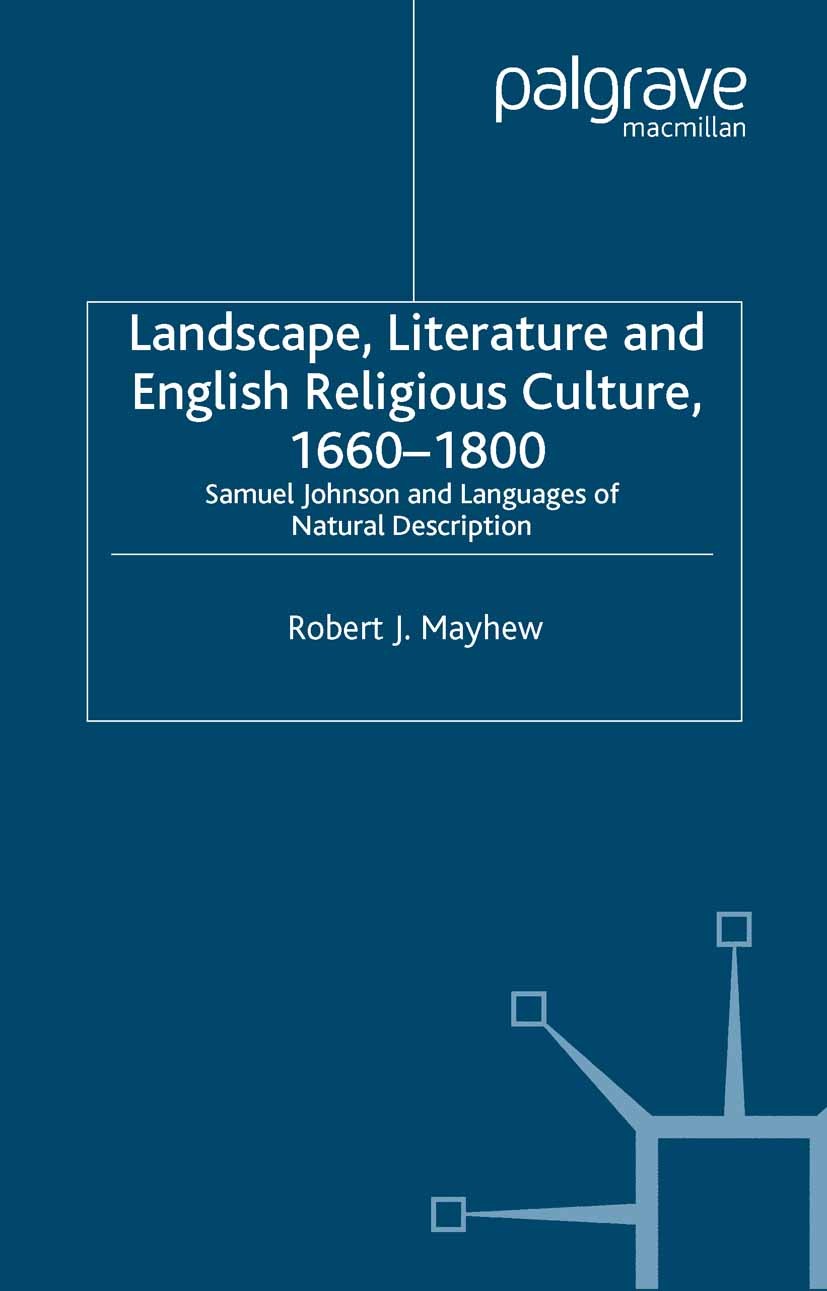 Titlebook: Landscape, Literature and English Religious Culture, 1660-1800; Samuel Johnson and L Robert J. Mayhew Book 2004 Palgrave Macmillan, a divis Titlebook: Landscape, Literature and English Religious Culture, 1660-1800; Samuel Johnson and L Robert J. Mayhew Book 2004 Palgrave Macmillan, a divis