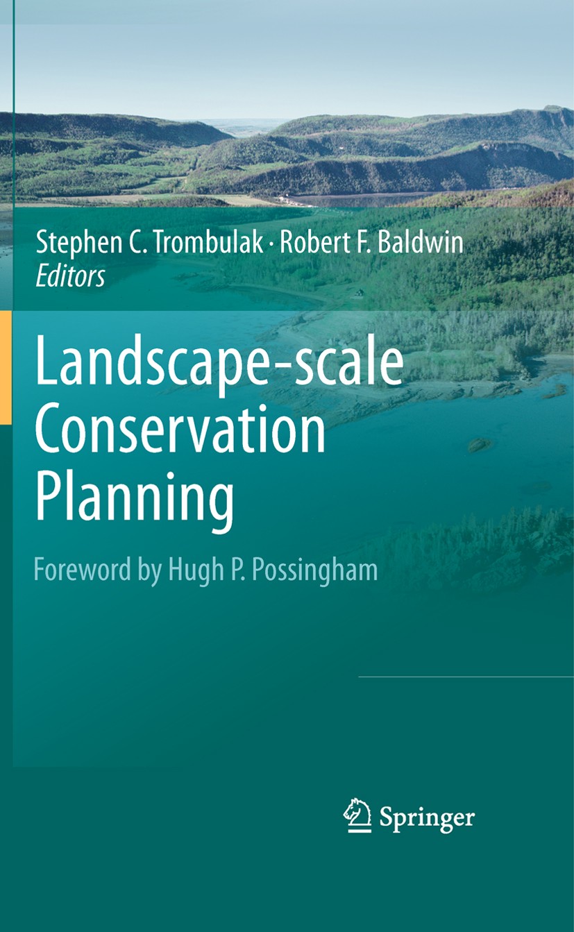 Titlebook: Landscape-scale Conservation Planning; Stephen C. Trombulak,Robert F. Baldwin Book 2010 Springer Science+Business Media B.V. 2010 Governan Titlebook: Landscape-scale Conservation Planning; Stephen C. Trombulak,Robert F. Baldwin Book 2010 Springer Science+Business Media B.V. 2010 Governan
