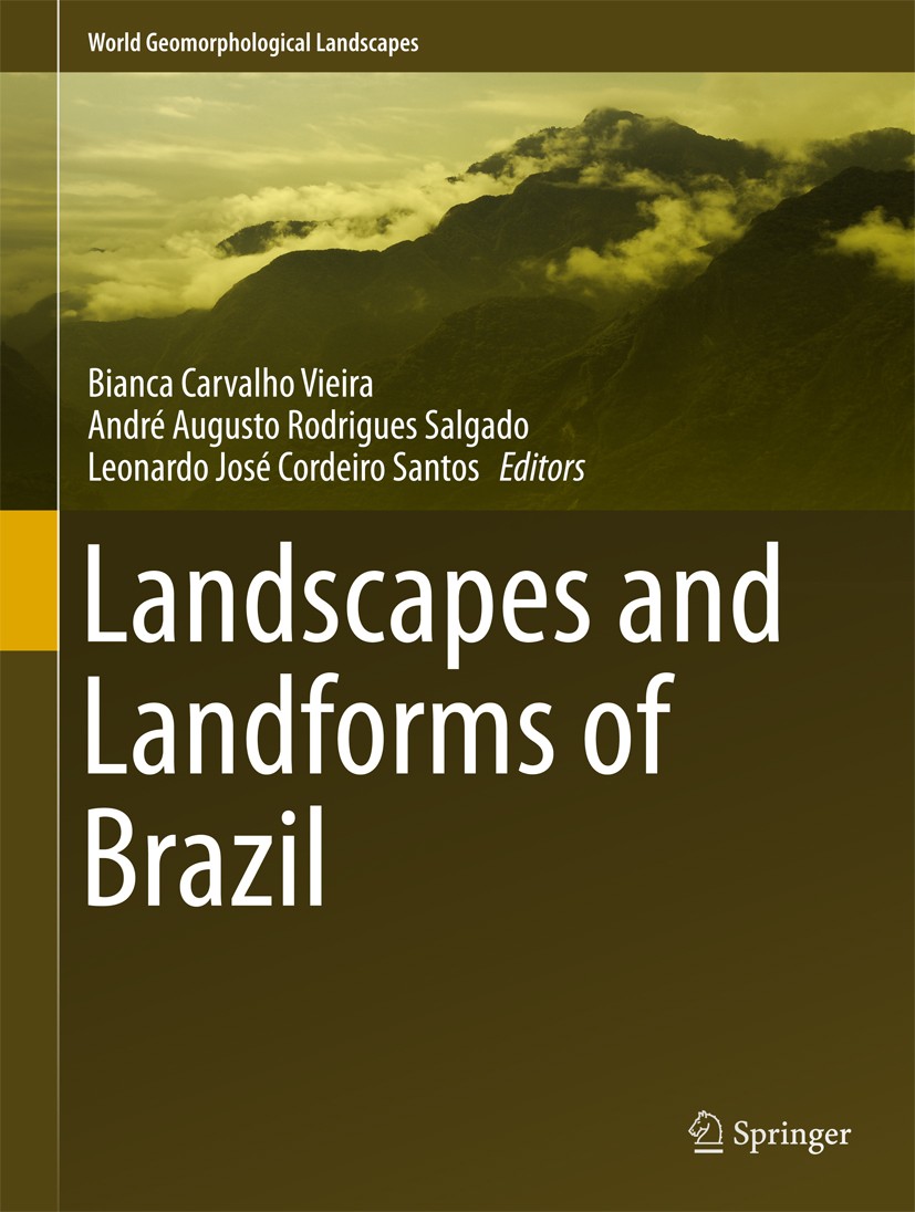 Titlebook: Landscapes and Landforms of Brazil; Bianca Carvalho Vieira,André Augusto Rodrigues Sal Book 2015 Springer Science+Business Media Dordrecht Titlebook: Landscapes and Landforms of Brazil; Bianca Carvalho Vieira,André Augusto Rodrigues Sal Book 2015 Springer Science+Business Media Dordrecht