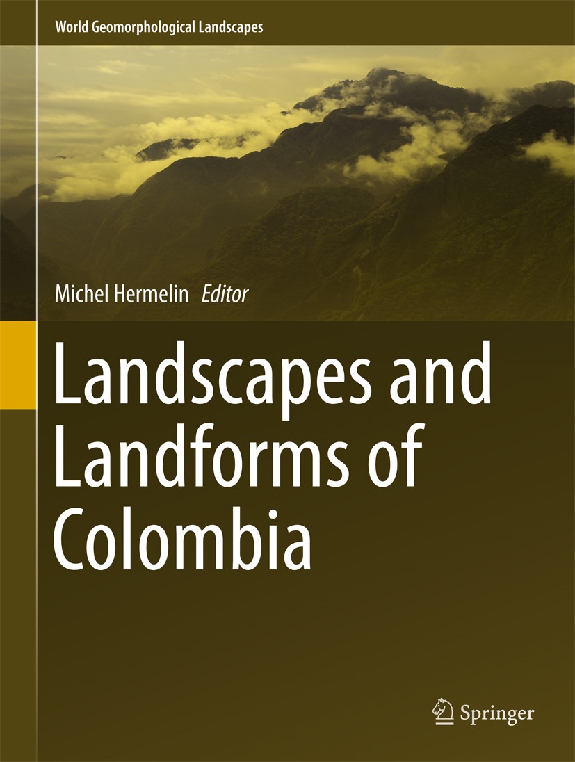 Titlebook: Landscapes and Landforms of Colombia; Michel Hermelin Book 2016 Springer International Publishing Switzerland 2016 Colombian and Caribbean Titlebook: Landscapes and Landforms of Colombia; Michel Hermelin Book 2016 Springer International Publishing Switzerland 2016 Colombian and Caribbean