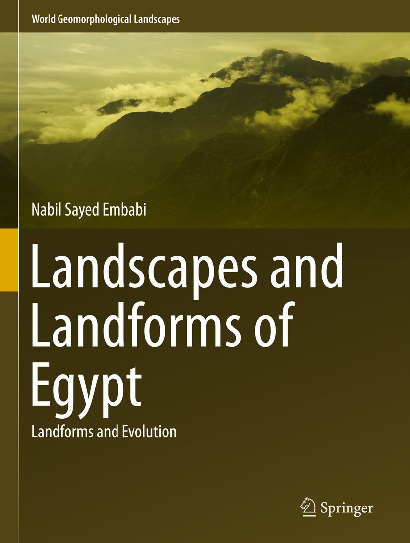 Titlebook: Landscapes and Landforms of Egypt; Landforms and Evolut Nabil Sayed Embabi Book 2018 Springer International Publishing AG 2018 Desert Envir Titlebook: Landscapes and Landforms of Egypt; Landforms and Evolut Nabil Sayed Embabi Book 2018 Springer International Publishing AG 2018 Desert Envir