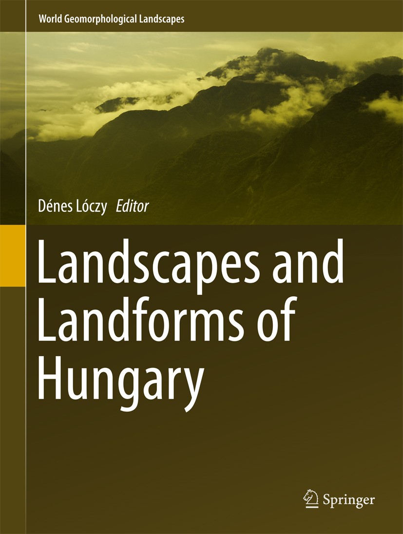 Titlebook: Landscapes and Landforms of Hungary; Dénes Lóczy Book 2015 Springer International Publishing Switzerland 2015 Ecotourism.Geoheritage.Geomo Titlebook: Landscapes and Landforms of Hungary; Dénes Lóczy Book 2015 Springer International Publishing Switzerland 2015 Ecotourism.Geoheritage.Geomo