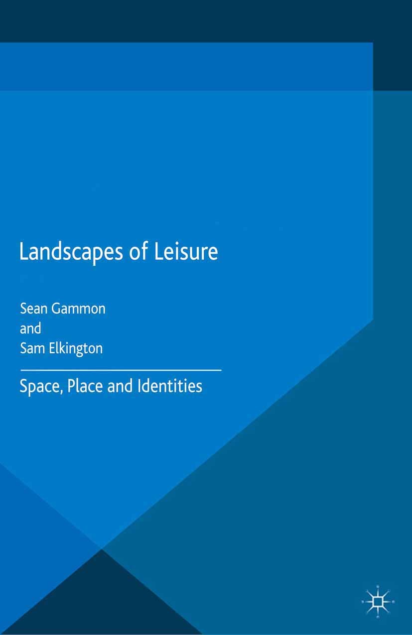 Titlebook: Landscapes of Leisure; Space, Place and Ide Sean Gammon (Senior Lecturer),Sam Elkington (Senio Book 2015 The Editor(s) (if applicable) and Titlebook: Landscapes of Leisure; Space, Place and Ide Sean Gammon (Senior Lecturer),Sam Elkington (Senio Book 2015 The Editor(s) (if applicable) and