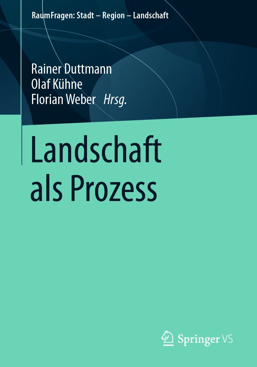 Titlebook: Landschaft als Prozess; Rainer Duttmann,Olaf Kühne,Florian Weber Book 2020 Springer Fachmedien Wiesbaden GmbH, ein Teil von Springer Natur Titlebook: Landschaft als Prozess; Rainer Duttmann,Olaf Kühne,Florian Weber Book 2020 Springer Fachmedien Wiesbaden GmbH, ein Teil von Springer Natur