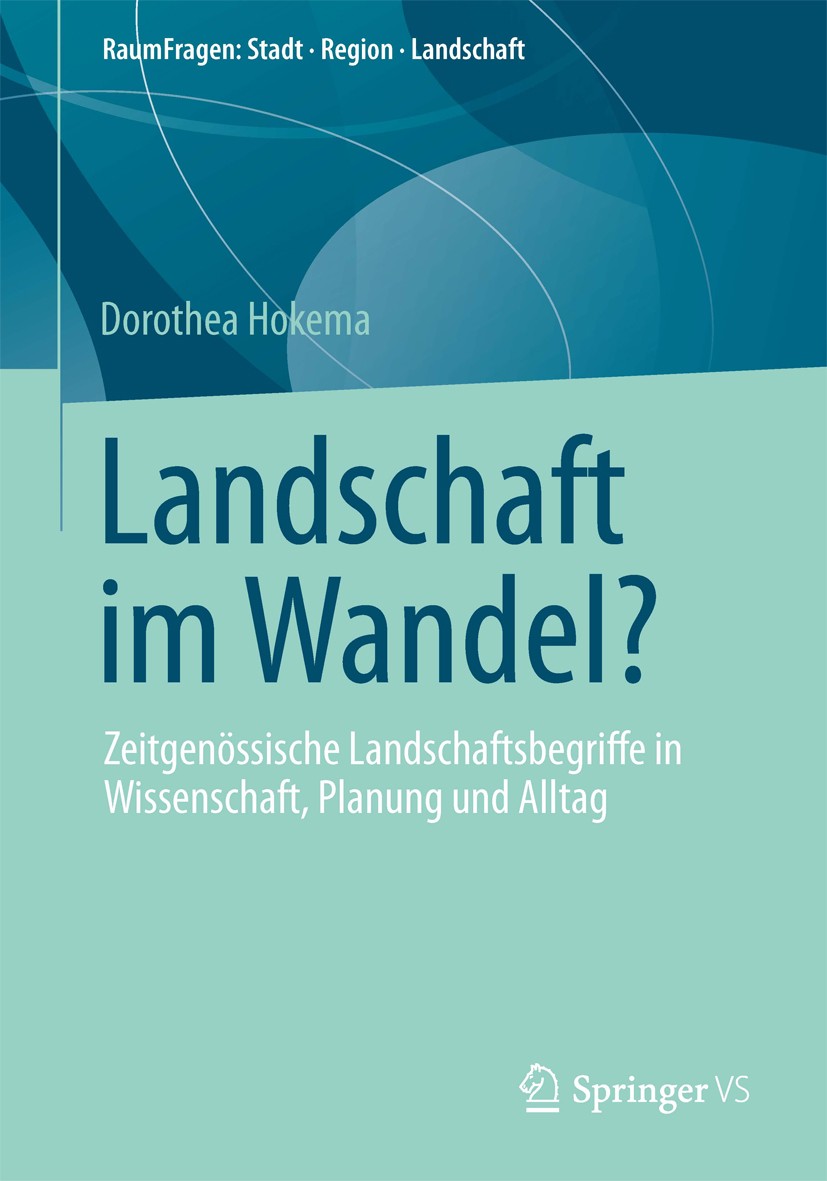 Titlebook: Landschaft im Wandel?; Zeitgenössische Land Dorothea Hokema Book 2013 Springer Fachmedien Wiesbaden 2013 Titlebook: Landschaft im Wandel?; Zeitgenössische Land Dorothea Hokema Book 2013 Springer Fachmedien Wiesbaden 2013