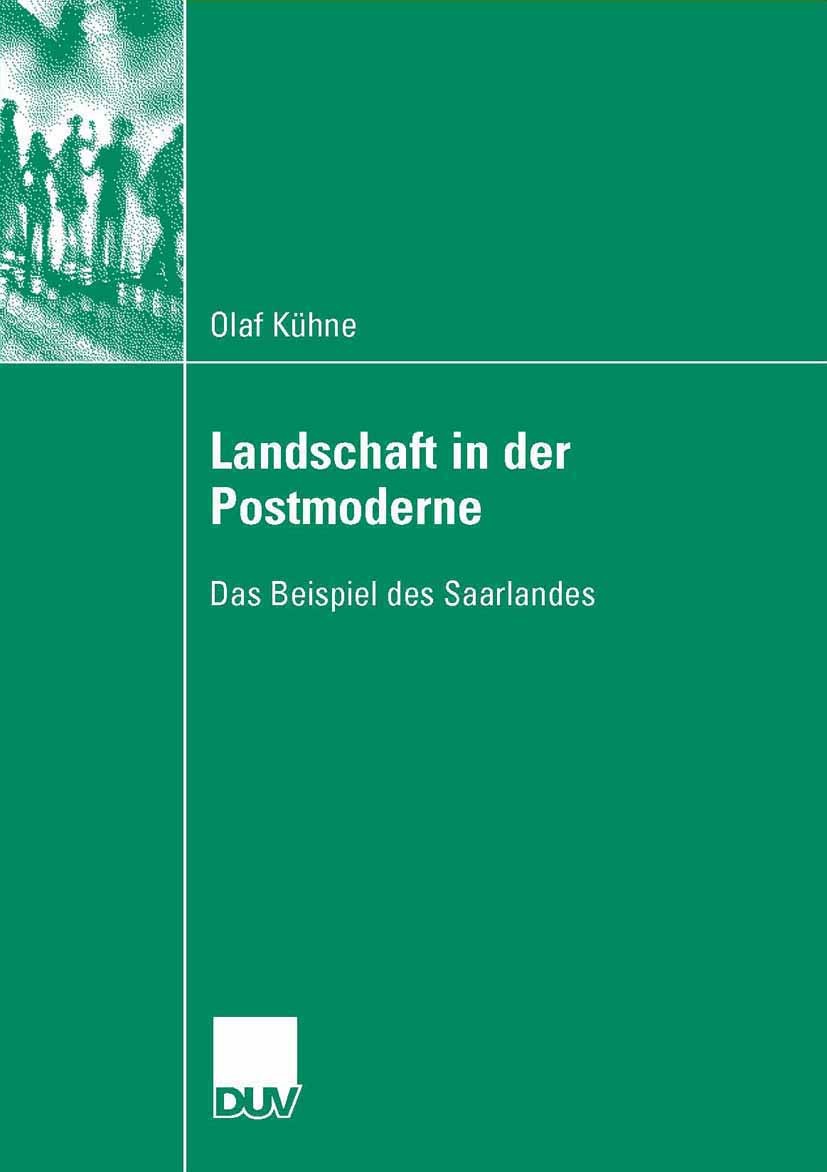 Titlebook: Landschaft in der Postmoderne; Das Beispiel des Saa Olaf Kühne Book 2006 VS Verlag für Sozialwissenschaften | Springer Fachmedien Wiesbaden Titlebook: Landschaft in der Postmoderne; Das Beispiel des Saa Olaf Kühne Book 2006 VS Verlag für Sozialwissenschaften | Springer Fachmedien Wiesbaden