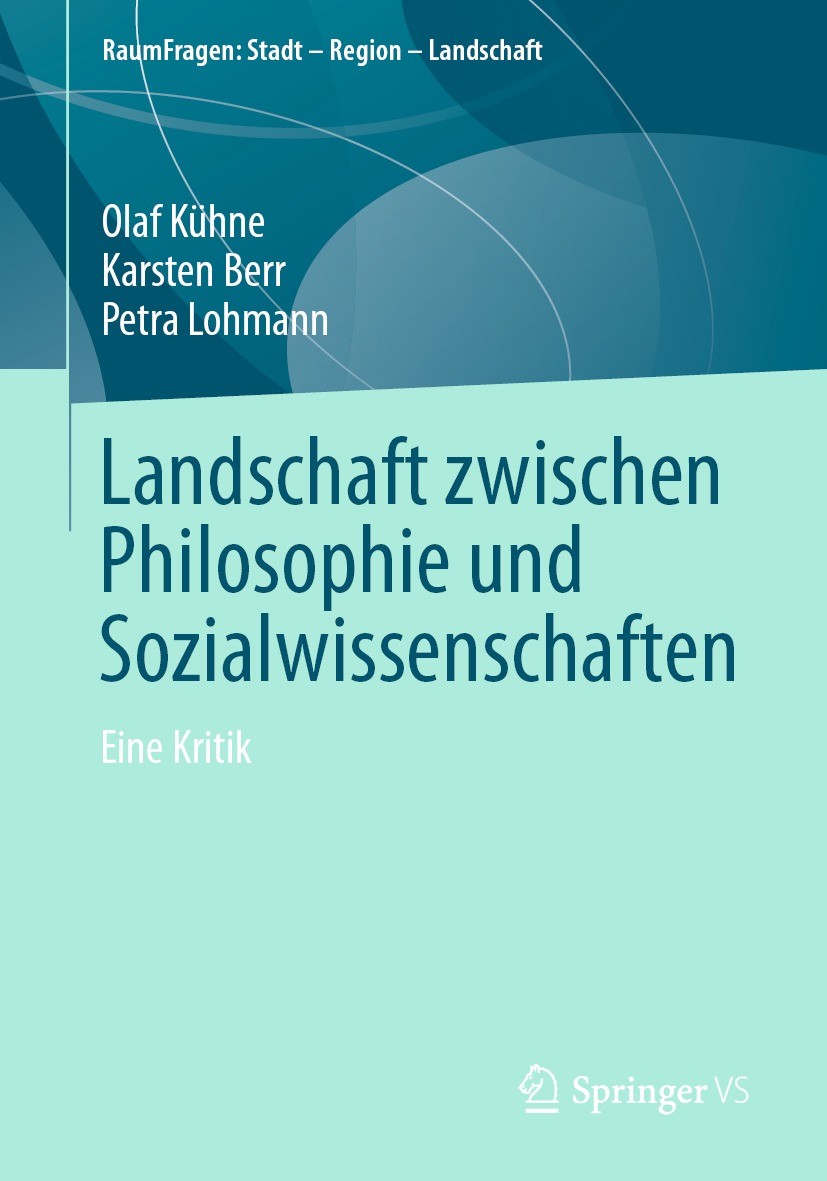 Titlebook: Landschaft zwischen Philosophie und Sozialwissenschaften; Eine Kritik Olaf Kühne,Karsten Berr,Petra Lohmann Book 2023 Der/die Herausgeber b Titlebook: Landschaft zwischen Philosophie und Sozialwissenschaften; Eine Kritik Olaf Kühne,Karsten Berr,Petra Lohmann Book 2023 Der/die Herausgeber b