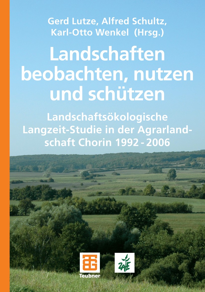 Titlebook: Landschaften beobachten, nutzen und schützen; Landschaftsökologisc Gerd Lutze,Alfred Schultz,Karl-Otto Wenkel,Leibniz Book 2007 Vieweg+Teub Titlebook: Landschaften beobachten, nutzen und schützen; Landschaftsökologisc Gerd Lutze,Alfred Schultz,Karl-Otto Wenkel,Leibniz Book 2007 Vieweg+Teub