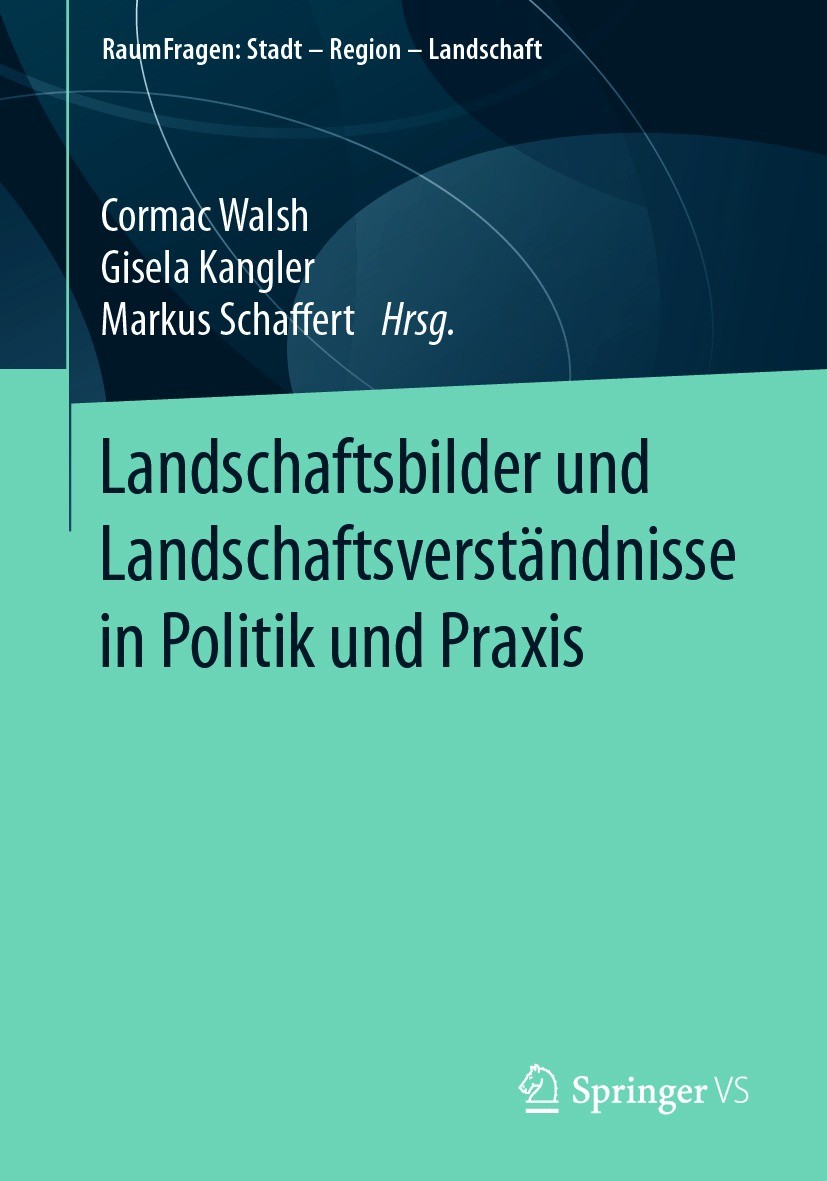Titlebook: Landschaftsbilder und Landschaftsverständnisse in Politik und Praxis; Cormac Walsh,Gisela Kangler,Markus Schaffert Book 2021 Springer Fach Titlebook: Landschaftsbilder und Landschaftsverständnisse in Politik und Praxis; Cormac Walsh,Gisela Kangler,Markus Schaffert Book 2021 Springer Fach