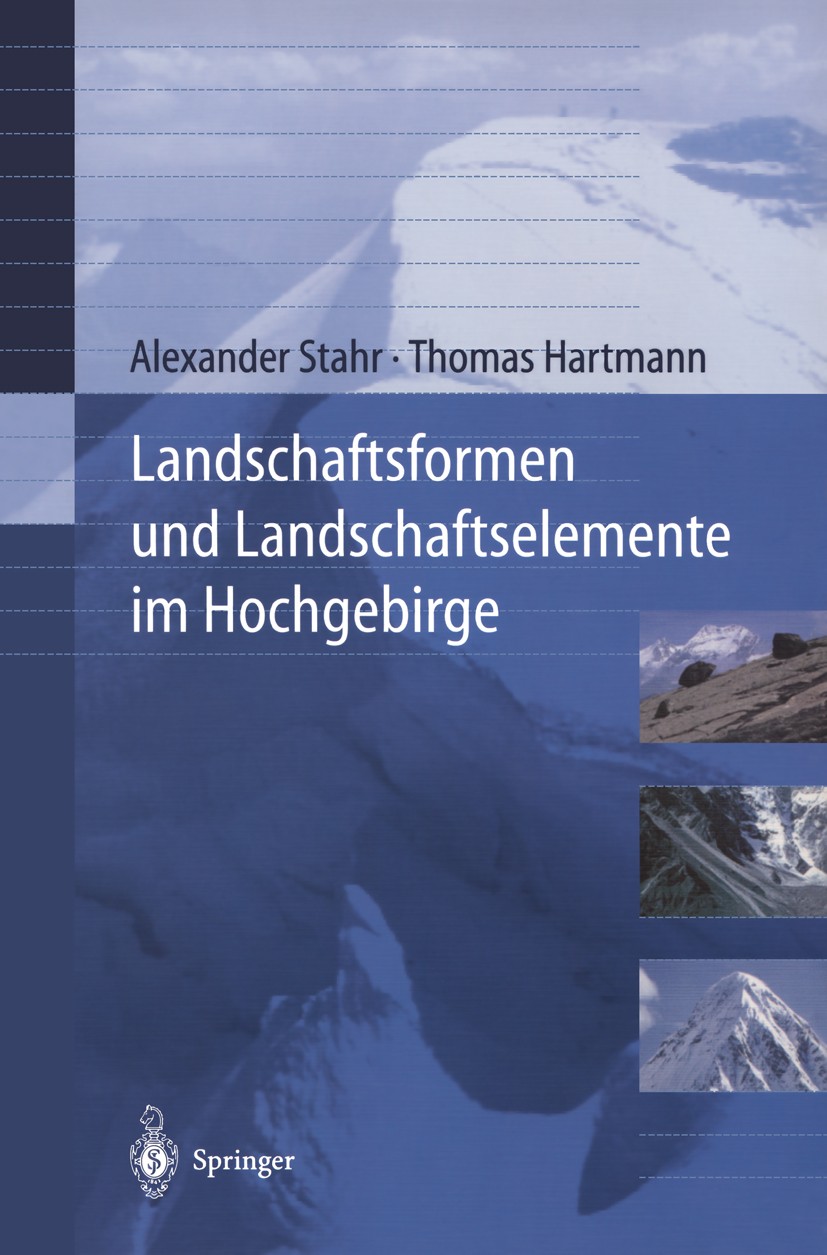 Titlebook: Landschaftsformen und Landschaftselemente im Hochgebirge; Alexander Stahr,Thomas Hartmann Textbook 1999 Springer-Verlag Berlin Heidelberg Titlebook: Landschaftsformen und Landschaftselemente im Hochgebirge; Alexander Stahr,Thomas Hartmann Textbook 1999 Springer-Verlag Berlin Heidelberg