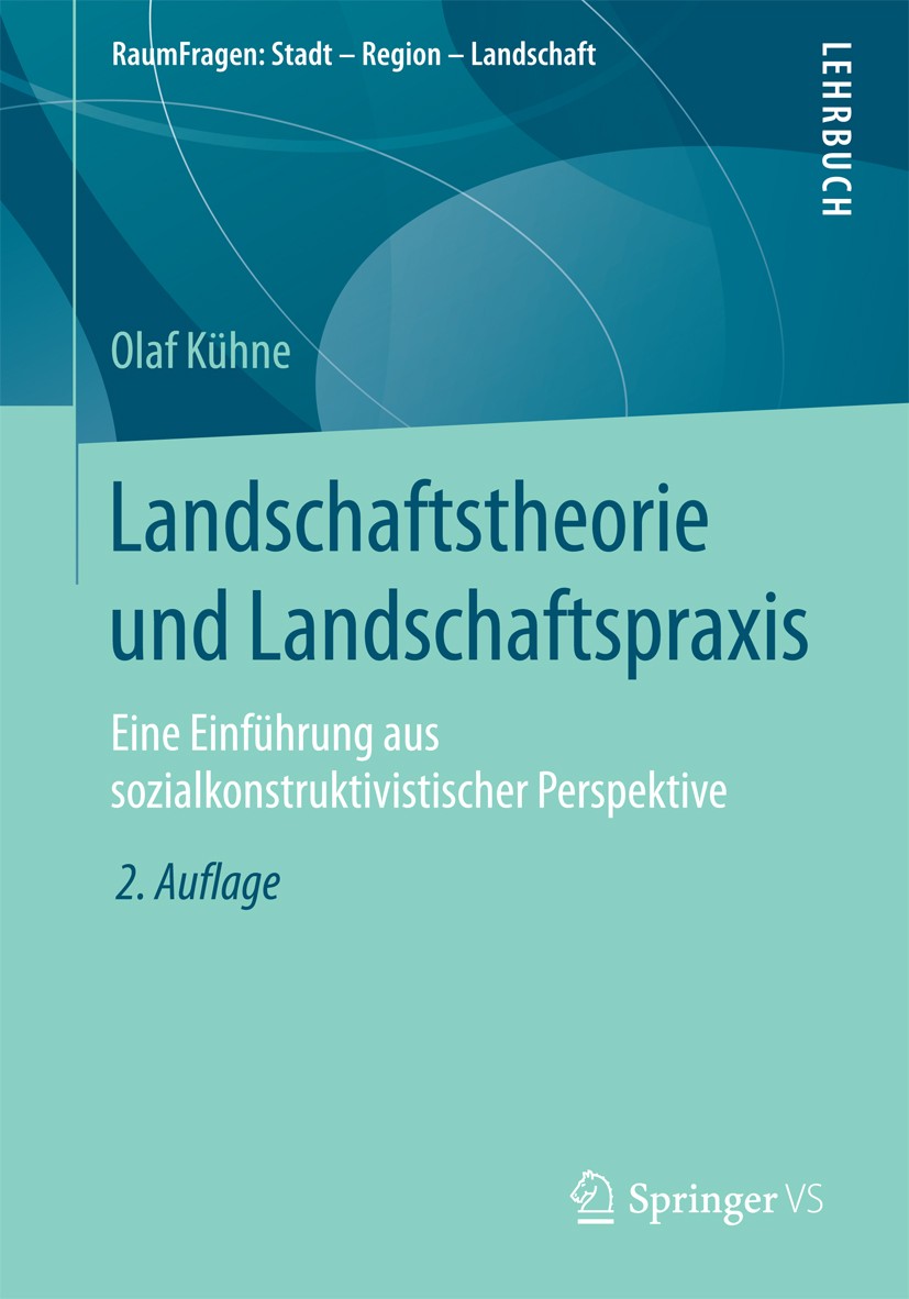 Titlebook: Landschaftstheorie und Landschaftspraxis; Eine Einführung aus Olaf Kühne Textbook 20182nd edition Springer Fachmedien Wiesbaden 2018 Geogr Titlebook: Landschaftstheorie und Landschaftspraxis; Eine Einführung aus Olaf Kühne Textbook 20182nd edition Springer Fachmedien Wiesbaden 2018 Geogr