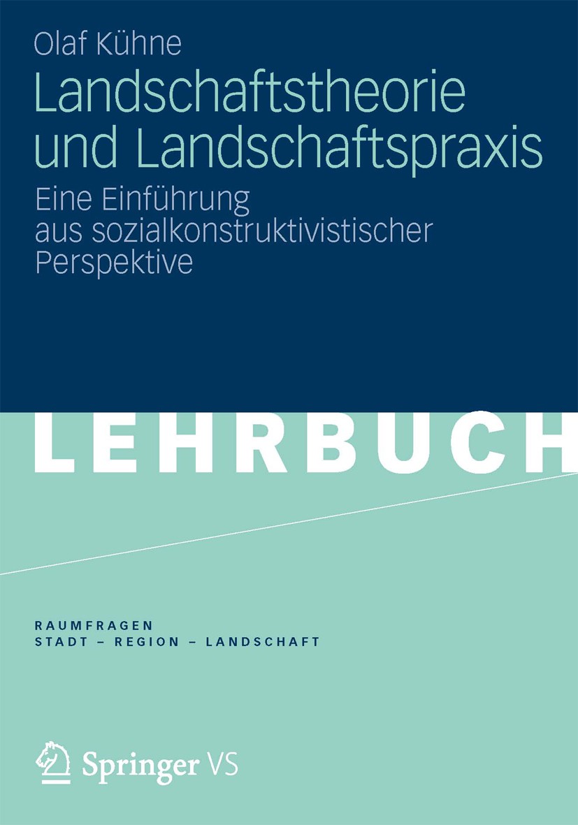 Titlebook: Landschaftstheorie und Landschaftspraxis; Eine Einführung aus Olaf Kühne Textbook 20131st edition Springer Fachmedien Wiesbaden 2013 Geogr Titlebook: Landschaftstheorie und Landschaftspraxis; Eine Einführung aus Olaf Kühne Textbook 20131st edition Springer Fachmedien Wiesbaden 2013 Geogr
