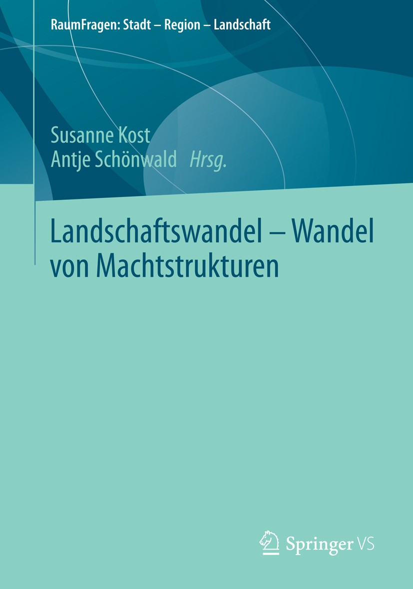 Titlebook: Landschaftswandel - Wandel von Machtstrukturen; Susanne Kost,Antje Schönwald Book 2015 Springer Fachmedien Wiesbaden 2015 Diskurs.Landscha Titlebook: Landschaftswandel - Wandel von Machtstrukturen; Susanne Kost,Antje Schönwald Book 2015 Springer Fachmedien Wiesbaden 2015 Diskurs.Landscha