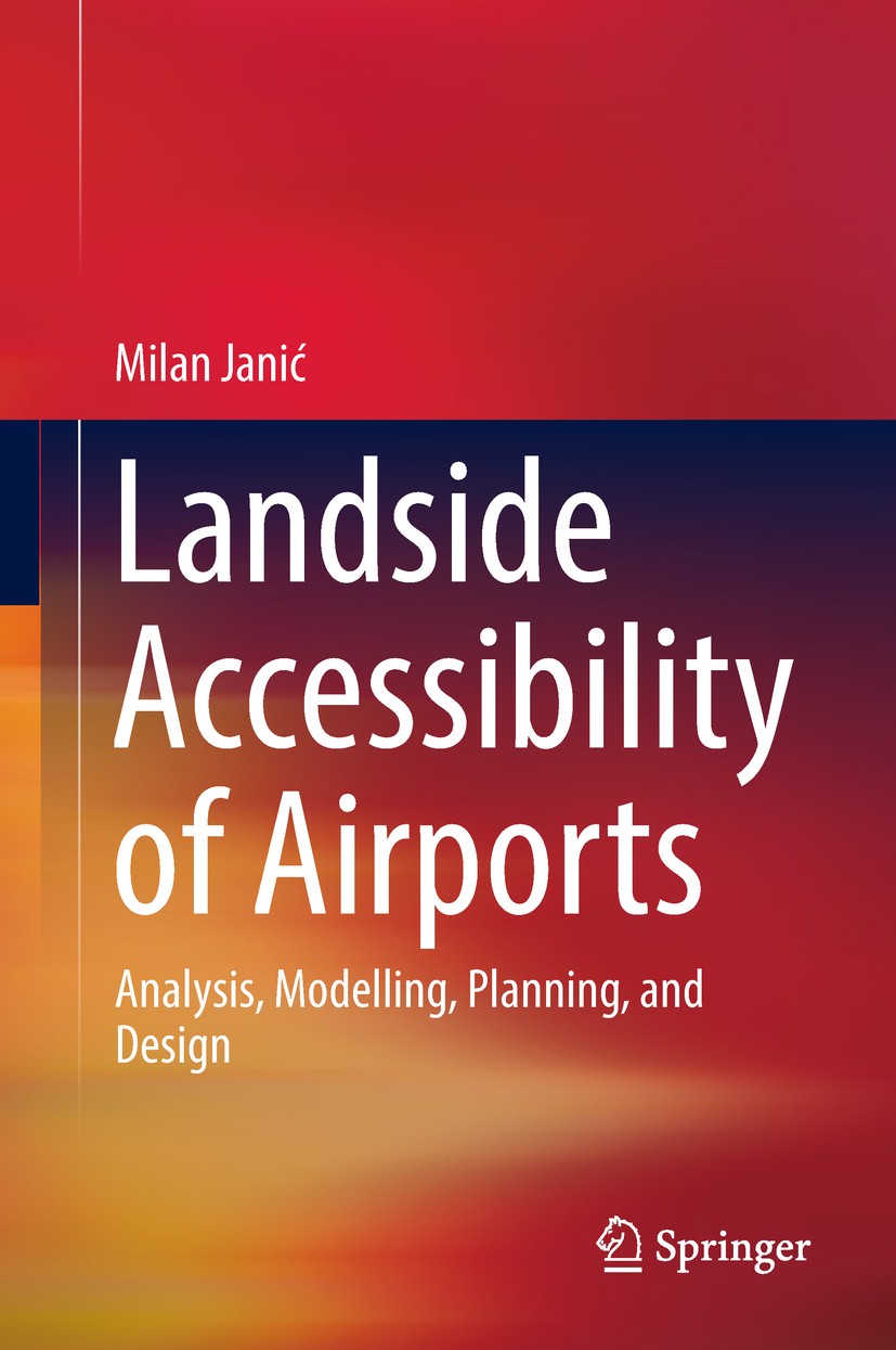 Titlebook: Landside Accessibility of Airports; Analysis, Modelling, Milan Janić Book 2019 Springer International Publishing AG, part of Springer Natur Titlebook: Landside Accessibility of Airports; Analysis, Modelling, Milan Janić Book 2019 Springer International Publishing AG, part of Springer Natur