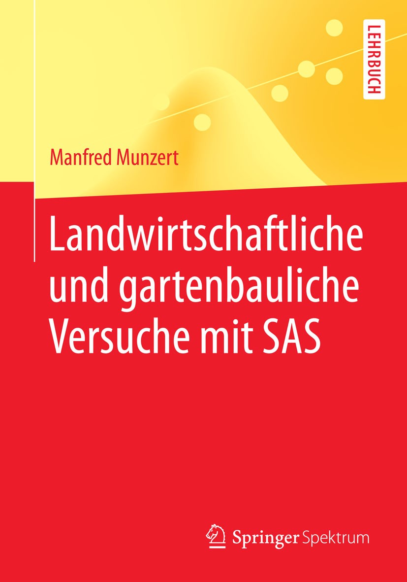 Titlebook: Landwirtschaftliche und gartenbauliche Versuche mit SAS; Mit 50 Programmen, 1 Manfred Munzert Textbook 2015 Springer-Verlag Berlin Heidelbe Titlebook: Landwirtschaftliche und gartenbauliche Versuche mit SAS; Mit 50 Programmen, 1 Manfred Munzert Textbook 2015 Springer-Verlag Berlin Heidelbe