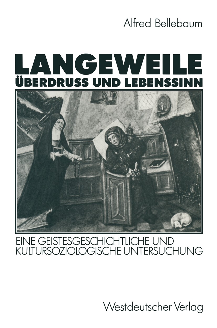 Titlebook: Langeweile, Überdruß und Lebenssinn; Eine geistesgeschich Bellebaum Alfred Book 1990 Springer Fachmedien Wiesbaden 1990 Entlastung.Gesellsc Titlebook: Langeweile, Überdruß und Lebenssinn; Eine geistesgeschich Bellebaum Alfred Book 1990 Springer Fachmedien Wiesbaden 1990 Entlastung.Gesellsc