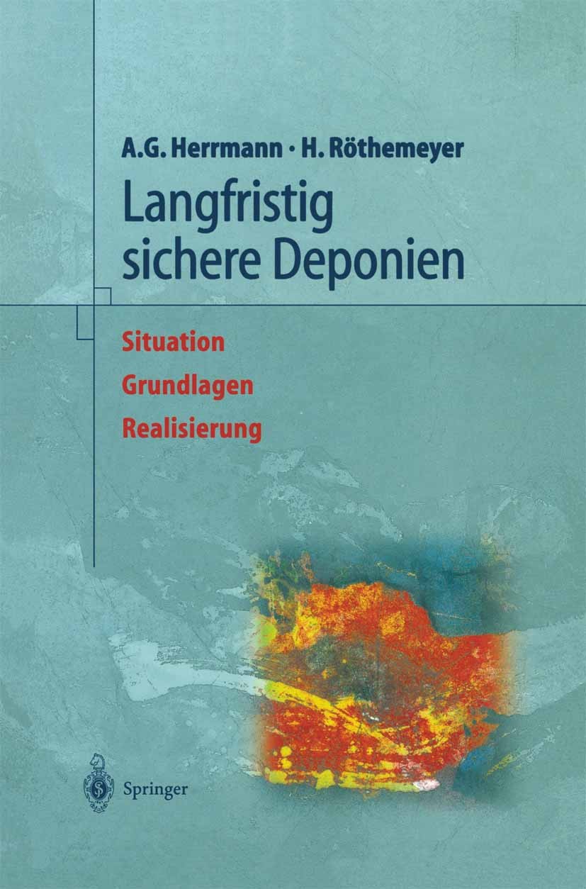 Titlebook: Langfristig sichere Deponien; Situation, Grundlage Albert Günter Herrmann,Helmut Röthemeyer Book 1998 Springer-Verlag Berlin Heidelberg 199 Titlebook: Langfristig sichere Deponien; Situation, Grundlage Albert Günter Herrmann,Helmut Röthemeyer Book 1998 Springer-Verlag Berlin Heidelberg 199
