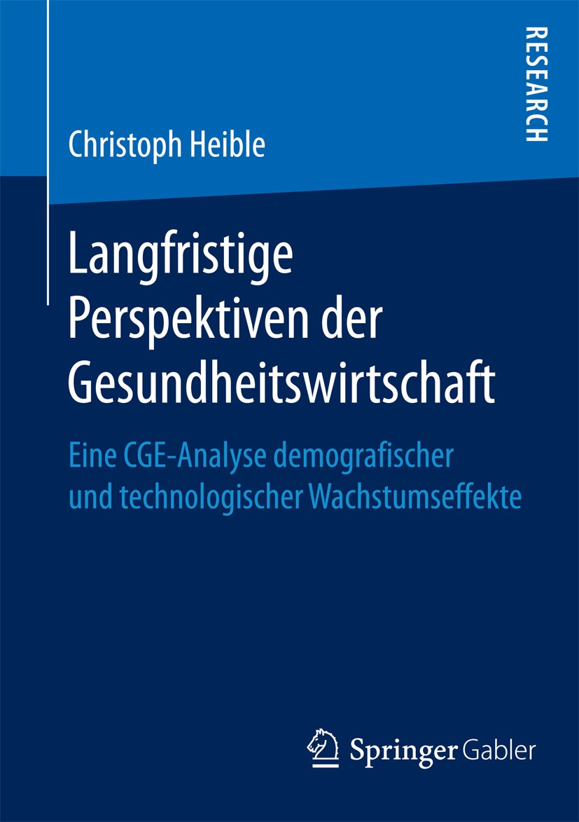 Titlebook: Langfristige Perspektiven der Gesundheitswirtschaft; Eine CGE-Analyse dem Christoph Heible Book 2015 Springer Fachmedien Wiesbaden 2015 Ges Titlebook: Langfristige Perspektiven der Gesundheitswirtschaft; Eine CGE-Analyse dem Christoph Heible Book 2015 Springer Fachmedien Wiesbaden 2015 Ges
