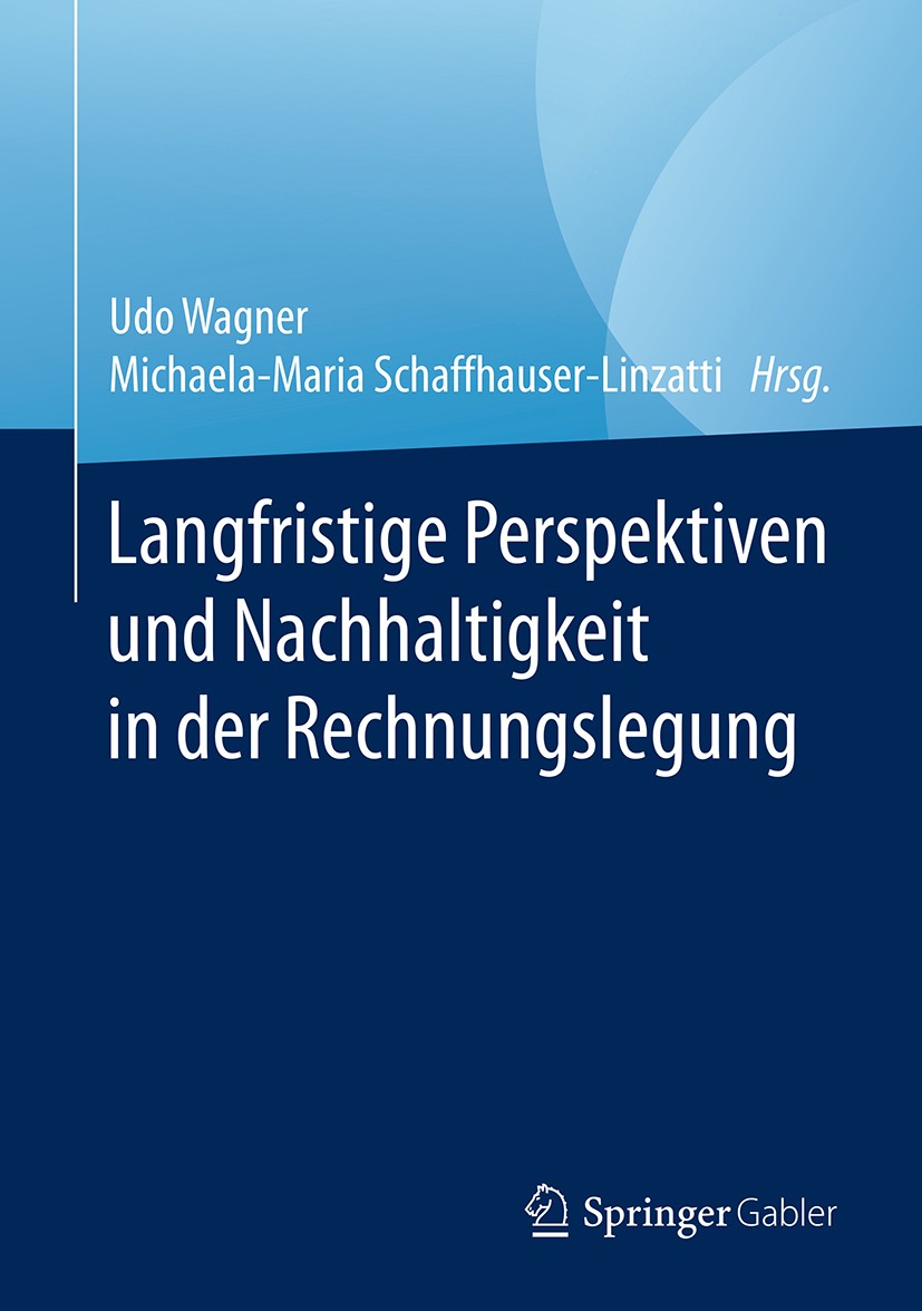 Titlebook: Langfristige Perspektiven und Nachhaltigkeit in der Rechnungslegung; Udo Wagner,Michaela-Maria Schaffhauser-Linzatti Book 2017 Springer Fa Titlebook: Langfristige Perspektiven und Nachhaltigkeit in der Rechnungslegung; Udo Wagner,Michaela-Maria Schaffhauser-Linzatti Book 2017 Springer Fa