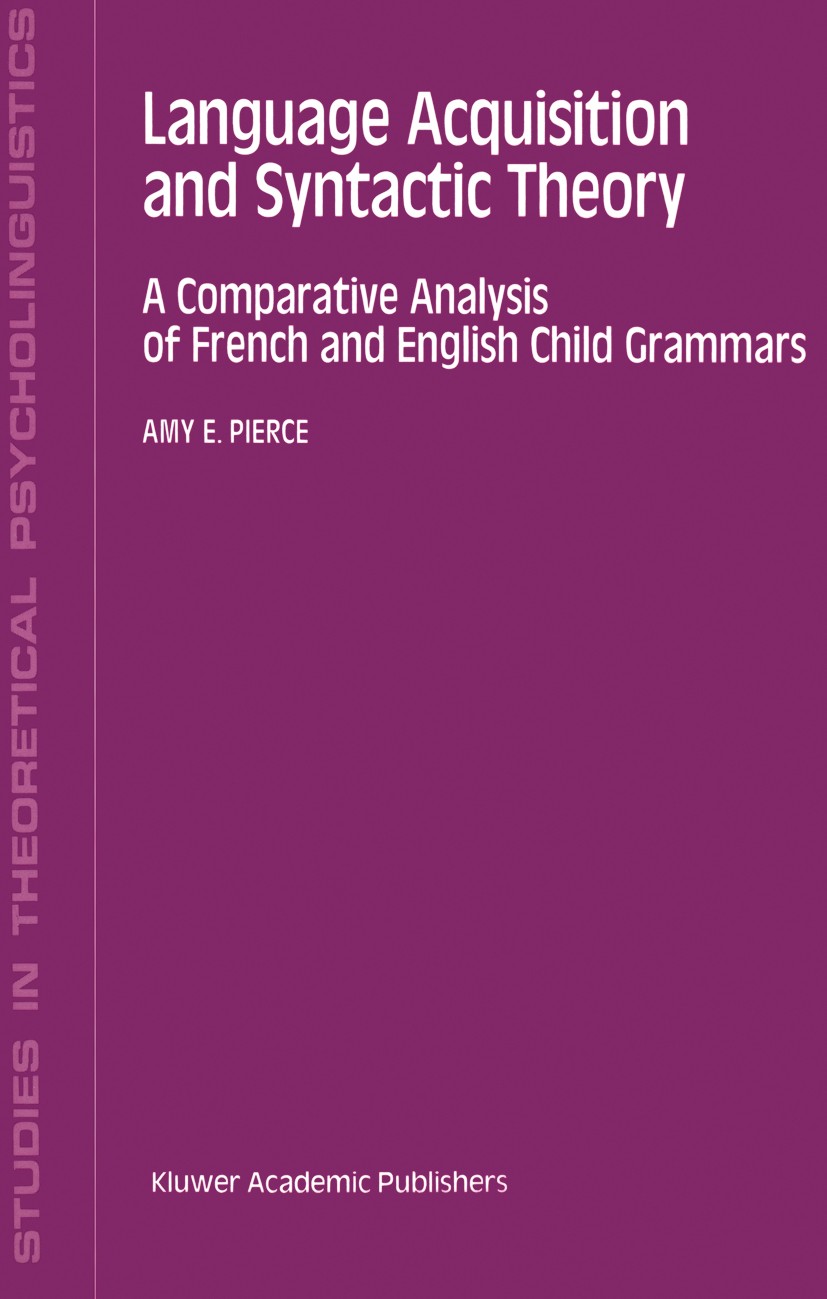 Titlebook: Language Acquisition and Syntactic Theory; A Comparative Analys Amy E. Pierce Book 1992 Springer Science+Business Media Dordrecht 1992 Affi Titlebook: Language Acquisition and Syntactic Theory; A Comparative Analys Amy E. Pierce Book 1992 Springer Science+Business Media Dordrecht 1992 Affi
