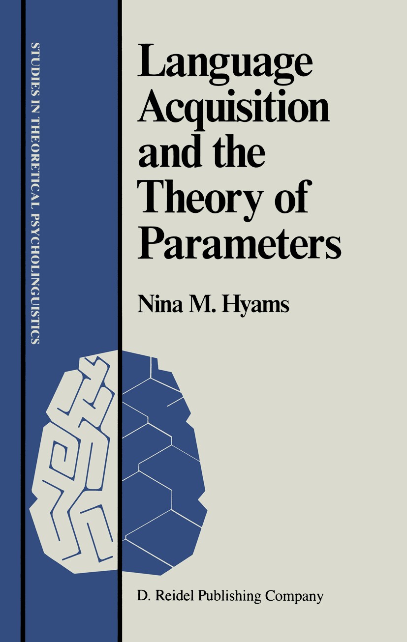Titlebook: Language Acquisition and the Theory of Parameters; Nina M. Hyams Book 1986 D. Reidel Publishing Company, Dordrecht, Holland 1986 English.G Titlebook: Language Acquisition and the Theory of Parameters; Nina M. Hyams Book 1986 D. Reidel Publishing Company, Dordrecht, Holland 1986 English.G