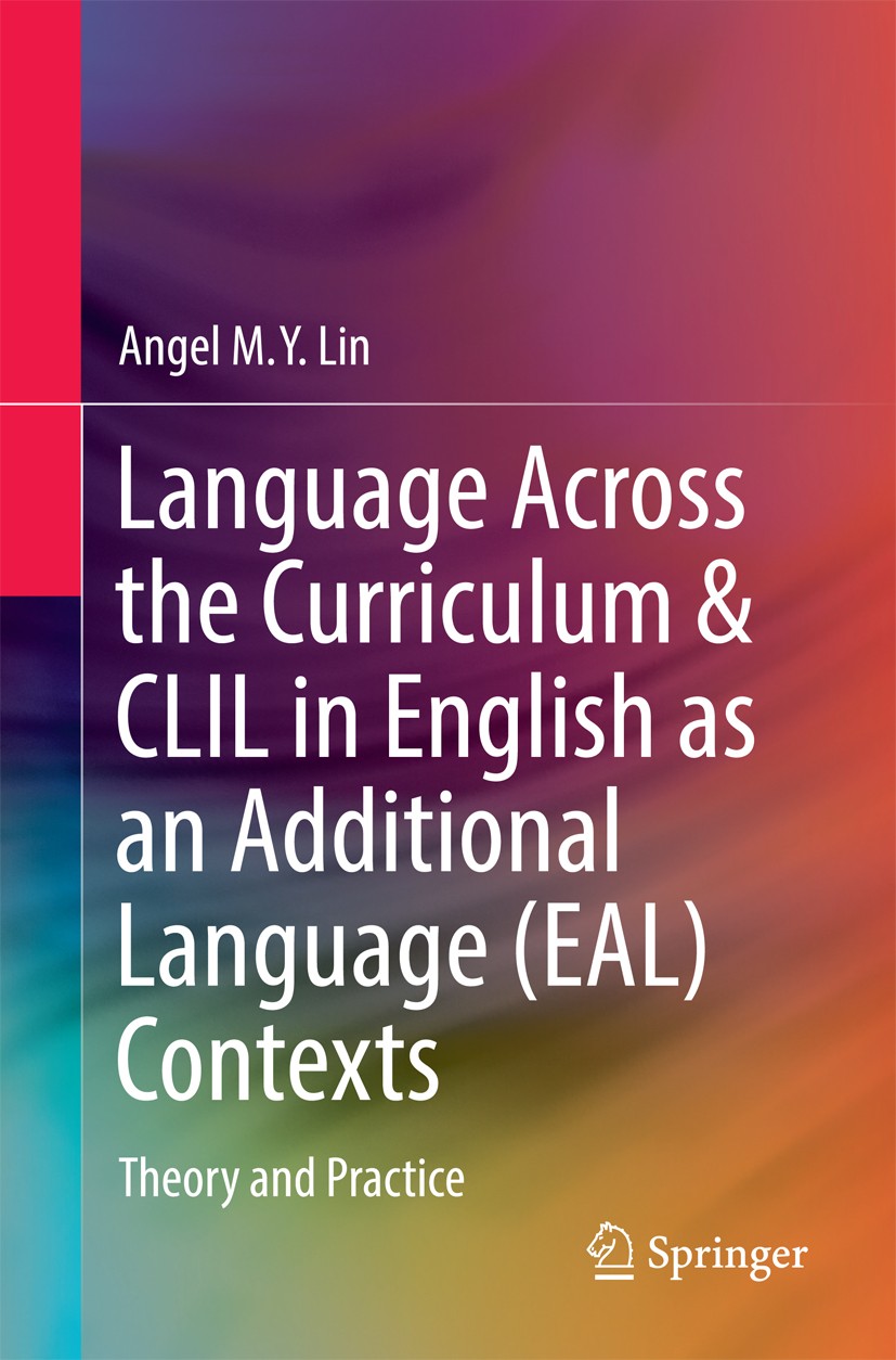 Titlebook: Language Across the Curriculum & CLIL in English as an Additional Language (EAL) Contexts; Theory and Practice Angel M.Y. Lin Textbook 2016 Titlebook: Language Across the Curriculum & CLIL in English as an Additional Language (EAL) Contexts; Theory and Practice Angel M.Y. Lin Textbook 2016