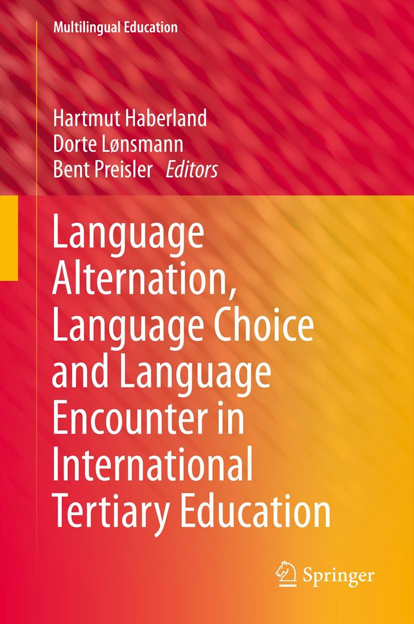 Titlebook: Language Alternation, Language Choice and Language Encounter in International Tertiary Education; Hartmut Haberland,Dorte Lønsmann,Bent Pr Titlebook: Language Alternation, Language Choice and Language Encounter in International Tertiary Education; Hartmut Haberland,Dorte Lønsmann,Bent Pr