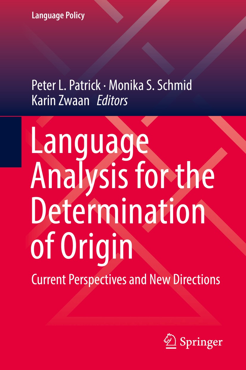 Titlebook: Language Analysis for the Determination of Origin; Current Perspectives Peter L. Patrick,Monika S. Schmid,Karin Zwaan Book 2019 Springer In Titlebook: Language Analysis for the Determination of Origin; Current Perspectives Peter L. Patrick,Monika S. Schmid,Karin Zwaan Book 2019 Springer In