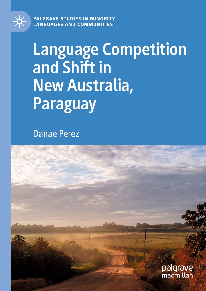 Titlebook: Language Competition and Shift in New Australia, Paraguay; Danae Perez Book 2019 The Editor(s) (if applicable) and The Author(s) 2019 lang Titlebook: Language Competition and Shift in New Australia, Paraguay; Danae Perez Book 2019 The Editor(s) (if applicable) and The Author(s) 2019 lang