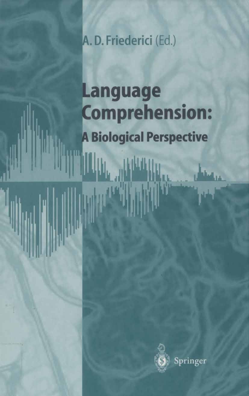 Titlebook: Language Comprehension: A Biological Perspective; Angela D. Friederici Book 19981st edition Springer-Verlag Berlin Heidelberg 1998 Compreh Titlebook: Language Comprehension: A Biological Perspective; Angela D. Friederici Book 19981st edition Springer-Verlag Berlin Heidelberg 1998 Compreh