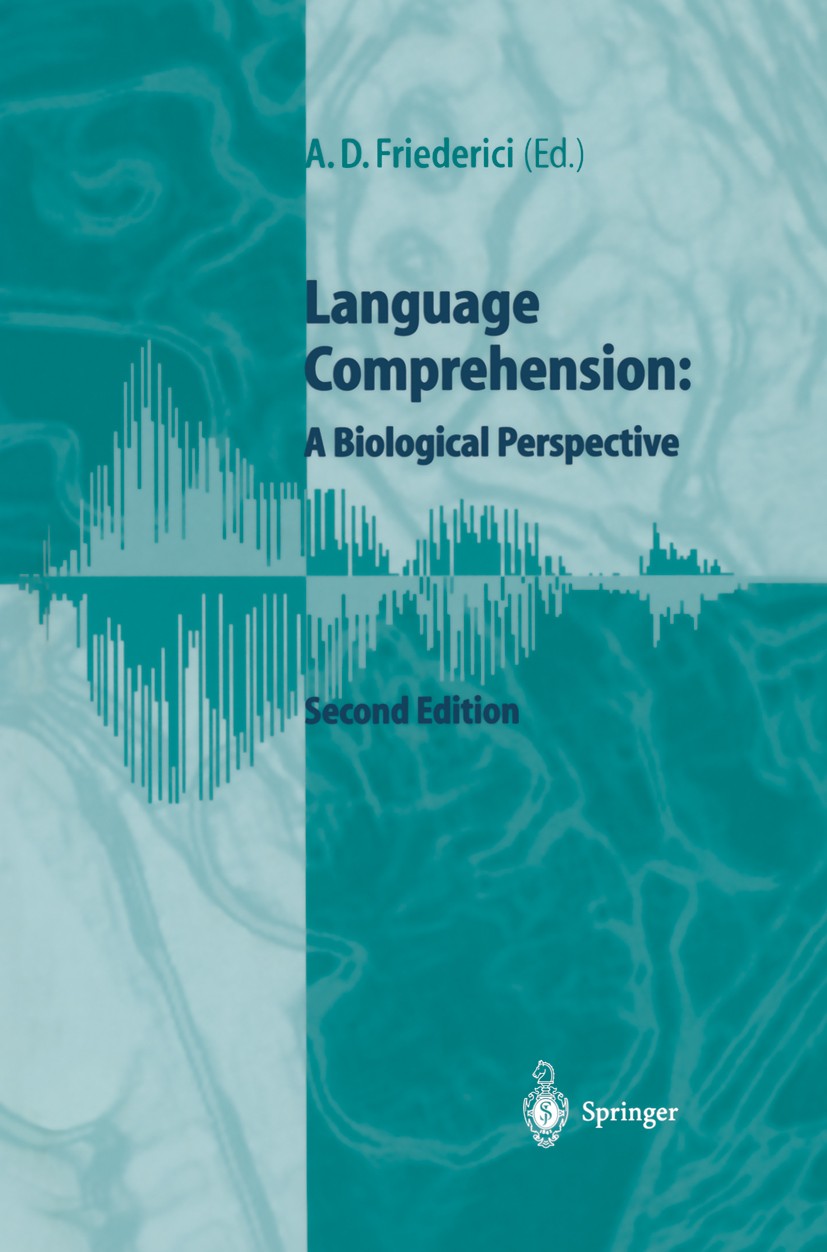 Titlebook: Language Comprehension; A Biological Perspec Angela D. Friederici Book 1999Latest edition Springer-Verlag Berlin Heidelberg New York 1999 C Titlebook: Language Comprehension; A Biological Perspec Angela D. Friederici Book 1999Latest edition Springer-Verlag Berlin Heidelberg New York 1999 C