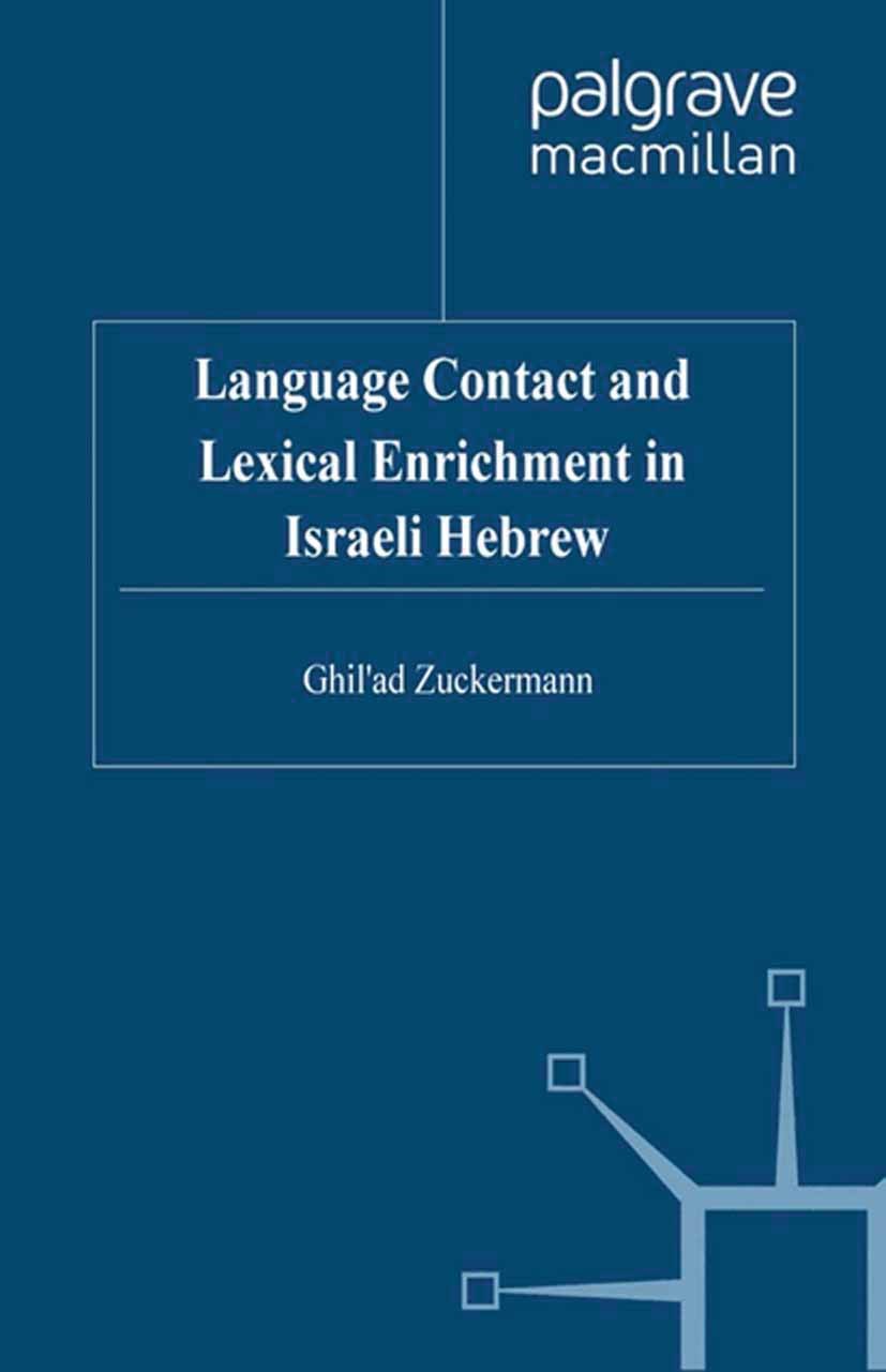 Titlebook: Language Contact and Lexical Enrichment in Israeli Hebrew; Ghil’ad Zuckermann Book 2003 Ghil’ad Zuckermann 2003 classification.creativity. Titlebook: Language Contact and Lexical Enrichment in Israeli Hebrew; Ghil’ad Zuckermann Book 2003 Ghil’ad Zuckermann 2003 classification.creativity.